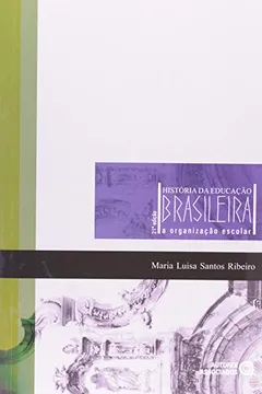 Livro História da Educação Brasileira. A Organização Escolar - Resumo, Resenha, PDF, etc.