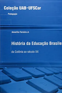 Livro Historia Da Educacao Brasileira - Da Colonia Ao Seculo Xx - Resumo, Resenha, PDF, etc.