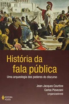 Livro História da Fala Pública. Uma Arqueologia dos Poderes do Discurso - Resumo, Resenha, PDF, etc.