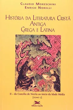 Livro História Da Literatura Cristã Antiga Grega E Latina II/B. Do Concílio De Niceia Ao Início Da Idade Média - Resumo, Resenha, PDF, etc.