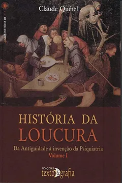 Livro História da Loucura. Da Antiguidade à Invenção da Psiquiatria - Volume 1 - Resumo, Resenha, PDF, etc.