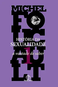 Livro História da Sexualidade. A Vontade de Saber - Volume 1 - Resumo, Resenha, PDF, etc.