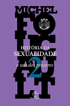Livro História da Sexualidade. O Uso dos Prazeres - Volume 2 - Resumo, Resenha, PDF, etc.
