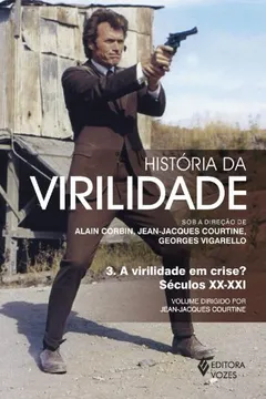 Livro História da Virilidade. A Virilidade em Crise? - Volume 3 - Resumo, Resenha, PDF, etc.