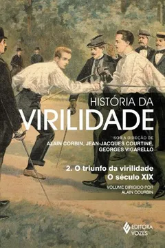 Livro História da Virilidade. O Triunfo da Virilidade. O Século XIX - Volume 2 - Resumo, Resenha, PDF, etc.