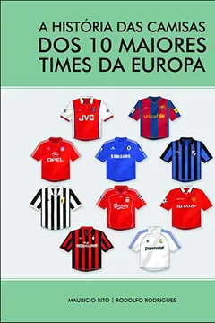 Livro História das Camisas dos 10 Maiores Times da Europa - Resumo, Resenha, PDF, etc.