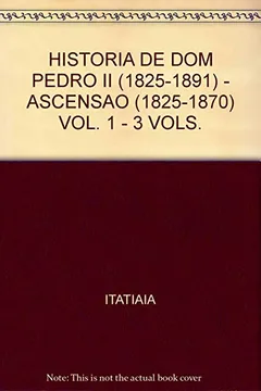 Livro História de Dom Pedro II. Ascensão, Fastígio e Declínio - 3 Volumes - Resumo, Resenha, PDF, etc.