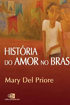 Livro História do Amor no Brasil - Resumo, Resenha, PDF, etc.