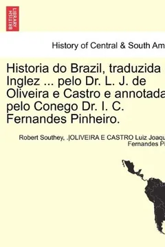 Livro Historia Do Brazil, Traduzida Do Inglez ... Pelo Dr. L. J. de Oliveira E Castro E Annotada Pelo Conego Dr. I. C. Fernandes Pinheiro. Tomo Primeiro. - Resumo, Resenha, PDF, etc.