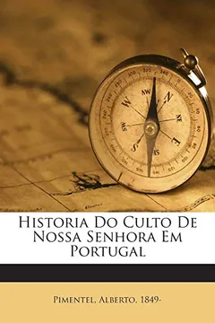 Livro Historia Do Culto de Nossa Senhora Em Portugal - Resumo, Resenha, PDF, etc.