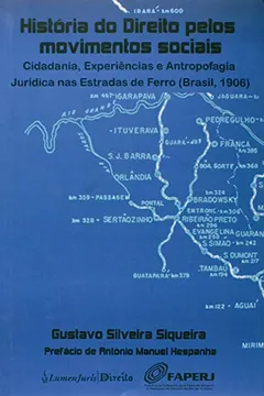 Livro História do Direito Pelos Movimentos Sociais. Cidadania, Experiências e Antropologia Jurídica nas Estradas de Ferro - Resumo, Resenha, PDF, etc.