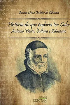 Livro História do que Poderia Ter Sido. Antônio Vieira, Cultura e Educação - Resumo, Resenha, PDF, etc.