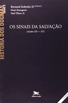 Livro História Dos Dogmas 3. Os Sinais Da Salvação - Resumo, Resenha, PDF, etc.