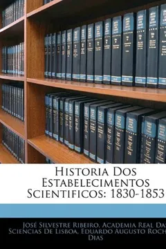 Livro Historia DOS Estabelecimentos Scientificos: 1830-1853 - Resumo, Resenha, PDF, etc.