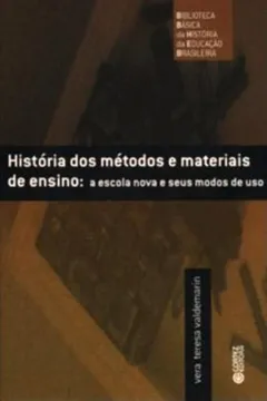 Livro História dos Métodos e Materiais de Ensino. A Escola Nova e Seus Modos de Uso - Resumo, Resenha, PDF, etc.