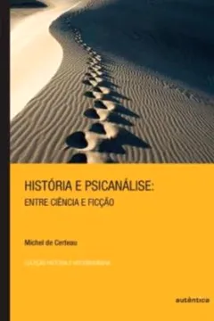 Livro História e Psicanalise. Entre Ciência e Ficção - Resumo, Resenha, PDF, etc.