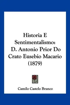 Livro Historia E Sentimentalismo: D. Antonio Prior Do Crato Eusebio Macario (1879) - Resumo, Resenha, PDF, etc.