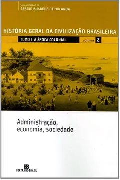 Livro História Geral Da Civilização Brasileira. A Época Colonial. Administração, Economia, Sociedade - Volume 2 - Resumo, Resenha, PDF, etc.