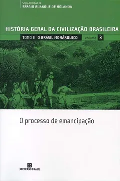 Capa do livro História Geral Da Civilização Brasileira. O Brasil Monárquico. O Processo De Emancipação - Volume 3