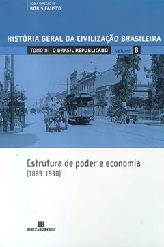 Livro História Geral da Civilização Brasileira. O Brasil Republicano. Estrutura de Poder e Economia. 1889-1930 - Volume 8 - Resumo, Resenha, PDF, etc.