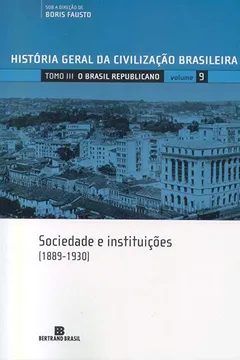 Livro História Geral da Civilização Brasileira. O Brasil Republicano. Sociedade e Instituições. 1889-1930 - Volume 9 - Resumo, Resenha, PDF, etc.