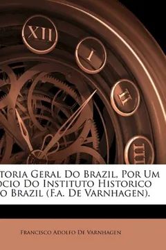 Capa do livro Historia Geral Do Brazil, Por Um Socio Do Instituto Historico Do Brazil (F.A. de Varnhagen).