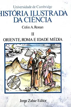 Livro História Ilustrada Da Ciência. Volume 2: Oriente, Roma E Idade Média - Resumo, Resenha, PDF, etc.