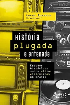 Livro História Plugada e Antenada. Estudos Históricos Sobre Mídias Eletrônicas no Brasil - Resumo, Resenha, PDF, etc.