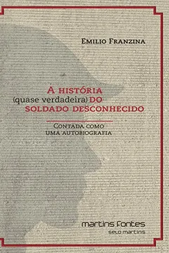 Livro História (Quase Verdadeira) do Soldado Desconhecido. Contada Como Uma Autobiografia - Resumo, Resenha, PDF, etc.