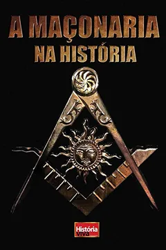 Livro História Viva. A Maçonaria na História - Resumo, Resenha, PDF, etc.