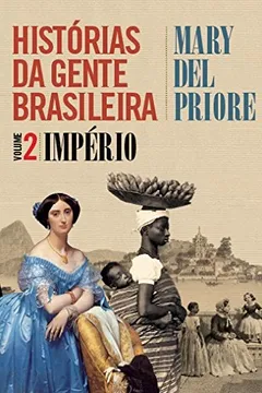 Livro Histórias da Gente Brasileira. Império - Volume 2 - Resumo, Resenha, PDF, etc.