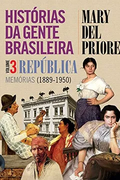 Livro Histórias da Gente Brasileira. República. Memórias. 1889-1950 - Volume 3 - Resumo, Resenha, PDF, etc.