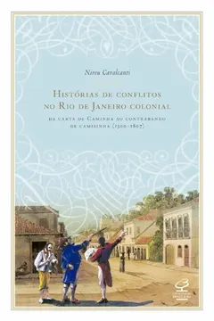 Livro Histórias de Conflitos no Rio de Janeiro Colonial. Da Carta de Caminha ao Contrabando de Camisinha (1500-1807) - Resumo, Resenha, PDF, etc.