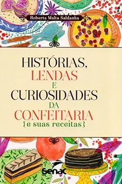 Capa do livro Histórias, Lendas e Curiosidades da Confeitaria. E Suas Receitas