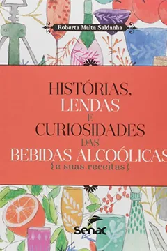 Capa do livro Histórias, Lendas e Curiosidades das Bebidas Alcoólicas e Suas Receitas