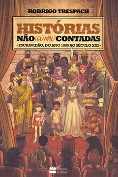 Livro Histórias não (Ou Mal) Contadas. Escravidão, do Ano Mil ao Século XXI - Resumo, Resenha, PDF, etc.