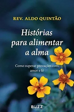 Livro Histórias Para Alimentar a Alma - Resumo, Resenha, PDF, etc.