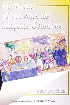 Livro Histórias Pitoresc. Maçons Célebres - Resumo, Resenha, PDF, etc.