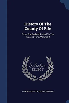 Livro History of the County of Fife: From the Earliest Period to the Present Time, Volume 2 - Resumo, Resenha, PDF, etc.