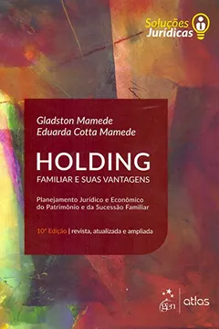 Livro Holding Familiar e Suas Vantagens: Planejamento Jurídico e Econômico do Patrimônio e da Sucessão Familiar - Resumo, Resenha, PDF, etc.