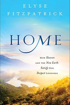 Livro Home: How Heaven and the New Earth Satisfy Our Deepest Longings - Resumo, Resenha, PDF, etc.