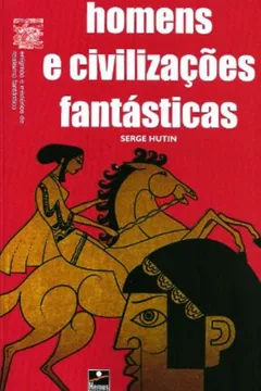 Livro Homens e Civilizações Fantásticas - Resumo, Resenha, PDF, etc.