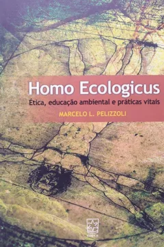 Livro Homo Ecologicus. Ética, Educação Ambiental E Práticas Vitais - Resumo, Resenha, PDF, etc.