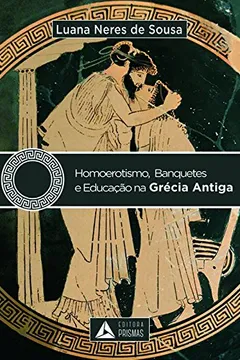 Livro Homoerotismo, Banquetes e Educação na Grécia Antiga - Resumo, Resenha, PDF, etc.