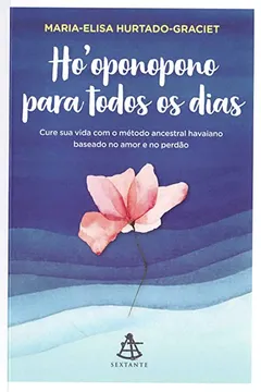 Livro Ho'oponopono para todos os dias: Cure sua vida com o método ancestral havaiano baseado no amor e no perdão - Resumo, Resenha, PDF, etc.