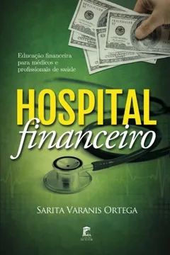 Livro Hospital Financeiro: Educacao Financeira Para Medicos E Profissionais de Saude - Resumo, Resenha, PDF, etc.