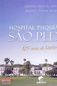 Livro Hospital Psiquiatrico São Pedro. 125 Anos De História - Resumo, Resenha, PDF, etc.