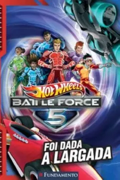 Livro Hot Wheels. Battle Force 5. Foi Dada A Largada - Resumo, Resenha, PDF, etc.