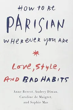 Livro How to Be Parisian Wherever You Are: Love, Style, and Bad Habits - Resumo, Resenha, PDF, etc.