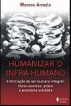 Livro Humanizar O Infra-Humano. A Formação Do Ser Humano Integral - Resumo, Resenha, PDF, etc.